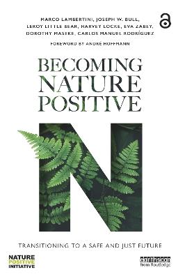 Becoming Nature Positive: Transitioning to a Safe and Just Future - Marco Lambertini,Joseph W. Bull,Leroy Little Bear - cover