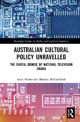 Australian Cultural Policy Unravelled: The Digital Demise of National Television Drama - Anna Potter,Marion McCutcheon - cover