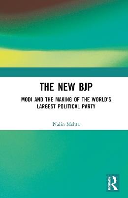 The New BJP: Modi and the Making of the World's Largest Political Party - Nalin Mehta - cover