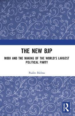 The New BJP: Modi and the Making of the World's Largest Political Party - Nalin Mehta - cover