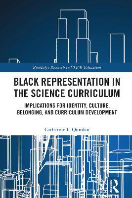Black Representation in the Science Curriculum: Implications for Identity, Culture, Belonging, and Curriculum Development - Catherine L. Quinlan - cover