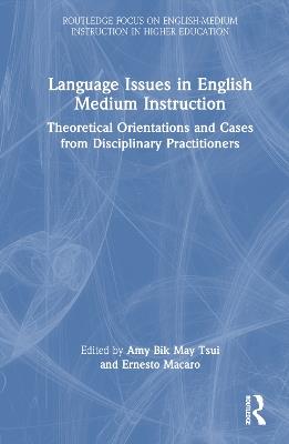 Language Issues in English Medium Instruction: Theoretical Orientations and Cases from Disciplinary Practitioners - cover