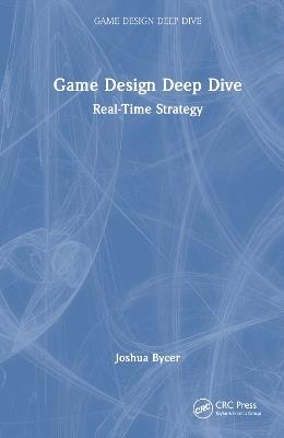 Game Design Deep Dive: Real-Time Strategy - Joshua Bycer - cover