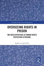 Overseeing Rights in Prison: The Irish Experience of Human Rights Protection in Prisons