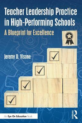 Teacher Leadership Practice in High-Performing Schools: A Blueprint for Excellence - Jeremy D. Visone - cover