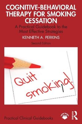 Cognitive-Behavioral Therapy for Smoking Cessation: A Practical Guidebook to the Most Effective Strategies - Kenneth A. Perkins - cover