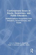 Contemporary Issues in Equity, Democracy, and Public Education: Multidisciplinary Perspectives from Education, Social Sciences, and Health