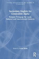 Secondary English for Generation Alpha: Humane Pedagogy for Local, National and International Contexts