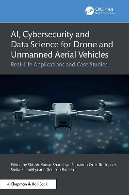 AI, Cybersecurity and Data Science for Drone and Unmanned Aerial Vehicles: Real-Life Applications and Case Studies - cover