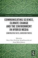 Communicating Science, Climate Change and the Environment in Hybrid Media: Constructed Facts, Contested Truths