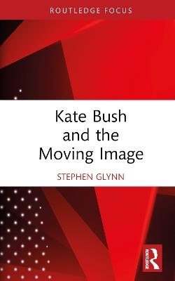 Kate Bush and the Moving Image - Stephen Glynn - cover