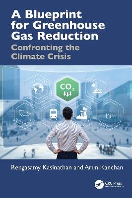 A Blueprint for Greenhouse Gas Reduction: Confronting the Climate Crisis - Rengasamy Kasinathan,Arun Kanchan - cover