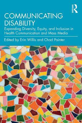 Communicating Disability: Expanding Diversity, Equity, and Inclusion in Health Communication and Mass Media - cover