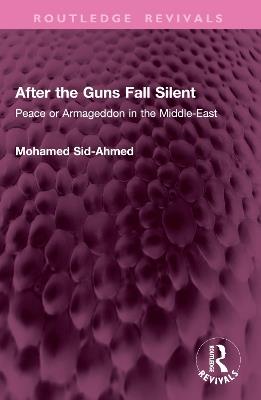 After the Guns Fall Silent: Peace or Armageddon in the Middle-East - Mohamed Sid-Ahmed - cover