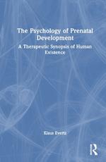 The Psychology of Prenatal Development: A Therapeutic Synopsis of Human Existence