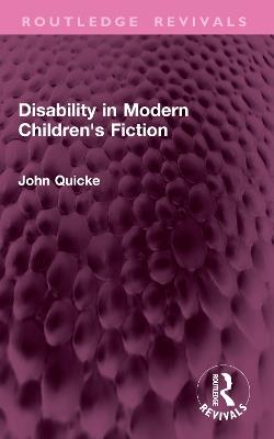 Disability in Modern Children's Fiction - John Quicke - cover