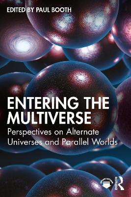 Entering the Multiverse: Perspectives on Alternate Universes and Parallel Worlds - cover