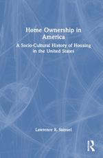 Home Ownership in America: A Socio-Cultural History of Housing in the United States