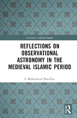 Reflections on Observational Astronomy in the Medieval Islamic Period - S. Mohammad Mozaffari - cover