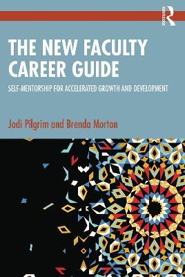 The New Faculty Career Guide: Self-Mentorship for Accelerated Growth and Development - Jodi Pilgrim,Brenda Morton - cover