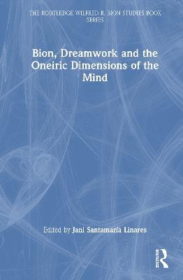 Bion, Dreamwork and the Oneiric Dimensions of the Mind - cover