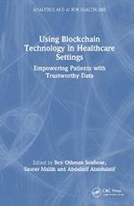 Using Blockchain Technology in Healthcare Settings: Empowering Patients with Trustworthy Data