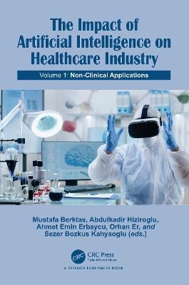 The Impact of Artificial Intelligence on Healthcare Industry: Volume 1: Non-Clinical Applications - cover