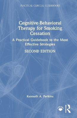 Cognitive-Behavioral Therapy for Smoking Cessation: A Practical Guidebook to the Most Effective Strategies - Kenneth A. Perkins - cover