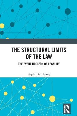 The Structural Limits of the Law: The Event Horizon of Legality - Stephen M. Young - cover