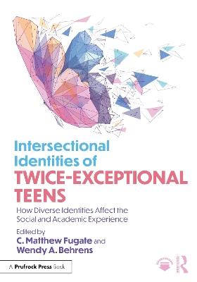 Intersectional Identities of Twice-Exceptional Teens: How Diverse Identities Affect the Social and Academic Experience - cover