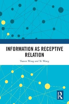 Information as Receptive Relation - Tianen Wang,Xi Wang - cover