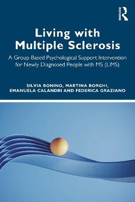 Living with Multiple Sclerosis: A Group-Based Psychological Support Intervention for Newly Diagnosed People with MS (LiMS) - Silvia Bonino,Martina Borghi,Emanuela Calandri - cover
