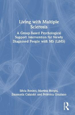 Living with Multiple Sclerosis: A Group-Based Psychological Support Intervention for Newly Diagnosed People with MS (LiMS) - Silvia Bonino,Martina Borghi,Emanuela Calandri - cover
