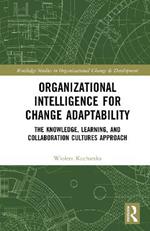 Organizational Intelligence for Change Adaptability: The Knowledge, Learning, and Collaboration Cultures Approach