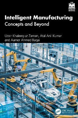 Intelligent Manufacturing: Concepts and Beyond - Uzair Khaleeq uz Zaman,Atal Anil Kumar,Aamer Ahmed Baqai - cover