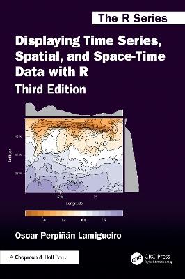 Displaying Time Series, Spatial, and Space-Time Data with R - Oscar Perpinan Lamigueiro - cover