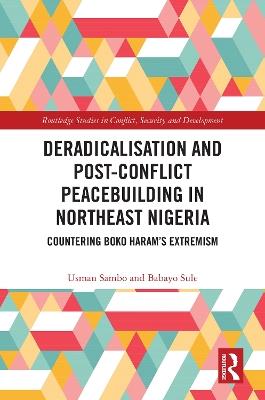 Deradicalisation and Post-Conflict Peacebuilding in Northeast Nigeria: Countering Boko Haram's Extremism - Usman Sambo,Babayo Sule - cover