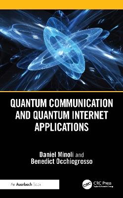 Quantum Communication and Quantum Internet Applications - Daniel Minoli,Benedict Occhiogrosso - cover