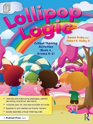 Lollipop Logic: Critical Thinking Activities (Book 4, Grades K-2) - Bonnie Risby,Robert K. Risby, II - cover