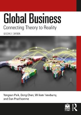 Global Business: Connecting Theory to Reality - Yongsun Paik,Dong Chen,William Newburry - cover
