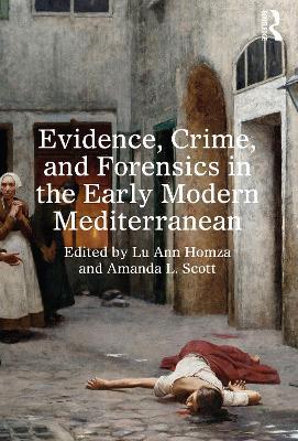 Evidence, Crime, and Forensics in the Early Modern Mediterranean - cover