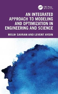 An Integrated Approach to Modeling and Optimization in Engineering and Science - Melih Savran,Levent Aydin - cover