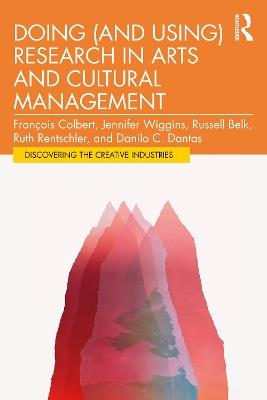 Doing (and Using) Research in Arts and Cultural Management - François Colbert,Jennifer Wiggins,Russell Belk - cover