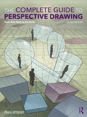 The Complete Guide to Perspective Drawing: From One-Point to Six-Point - Craig Attebery - cover