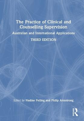 The Practice of Clinical and Counselling Supervision: Australian and International Applications - cover