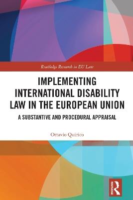Implementing International Disability Law in the European Union: A Substantive and Procedural Appraisal - Ottavio Quirico - cover