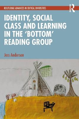 Identity, Social Class and Learning in the ‘Bottom’ Reading Group - Jess Anderson - cover