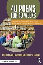 40 Poems for 40 Weeks: Integrating Meaningful Poetry and Word Ladders into Grades 3–5 Literacy