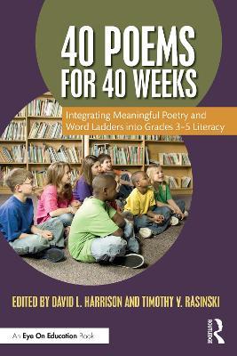 40 Poems for 40 Weeks: Integrating Meaningful Poetry and Word Ladders into Grades 3–5 Literacy - cover