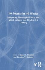 40 Poems for 40 Weeks: Integrating Meaningful Poetry and Word Ladders into Grades 3–5 Literacy